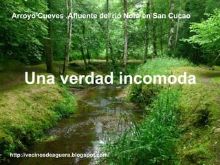 Arroyo Cueves .Afluente del rió Nora en San Cucao http://vecinosdeaguera.blogspot.com/ Una verdad incomoda 