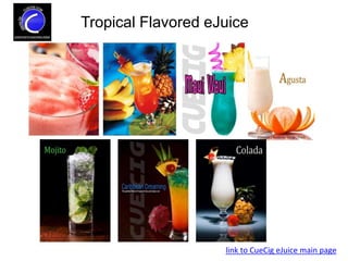 Tropical Flavored eJuice
link to CueCig eJuice main page
 