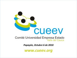 Popayán, Octubre 6 de 2010
www.cueev.org
 