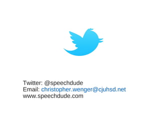 Twitter: @speechdude
Email: christopher.wenger@cjuhsd.net
www.speechdude.com
 