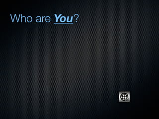 Who are You?
 