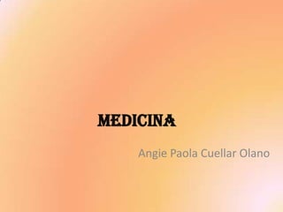 Medicina
Angie Paola Cuellar Olano
 