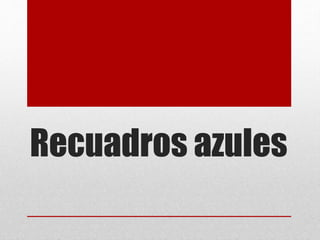 Recuadros azules 
 
