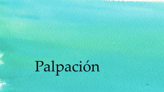 Palpación
12
 