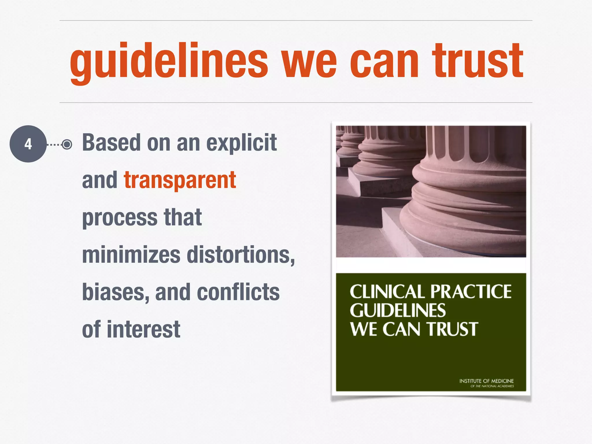 guidelines we can trust
๏ Based on an explicit
and transparent
process that
minimizes distortions,
biases, and conﬂicts
of interest
4
 