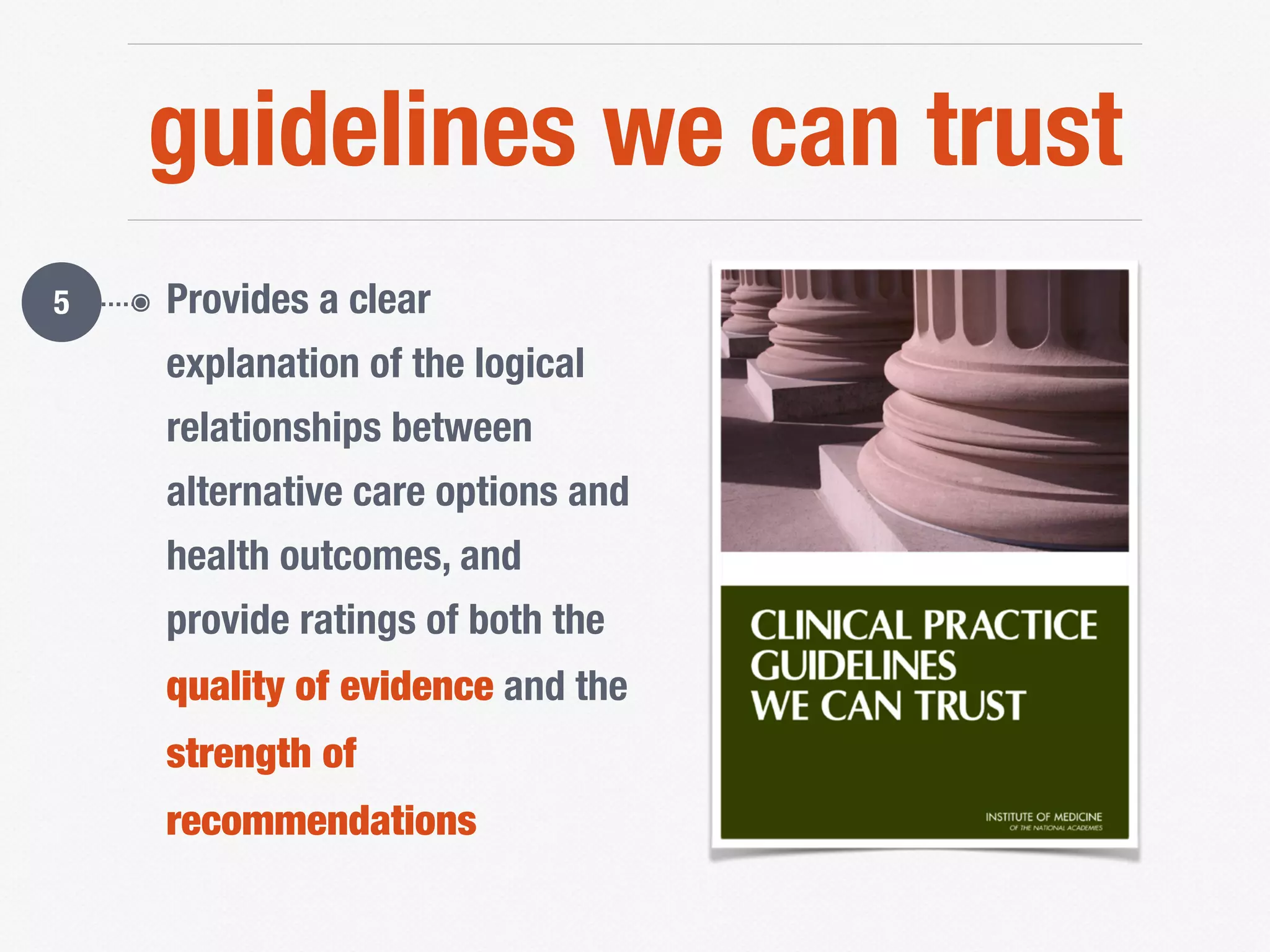 guidelines we can trust
๏ Provides a clear
explanation of the logical
relationships between
alternative care options and
health outcomes, and
provide ratings of both the
quality of evidence and the
strength of
recommendations
5
 