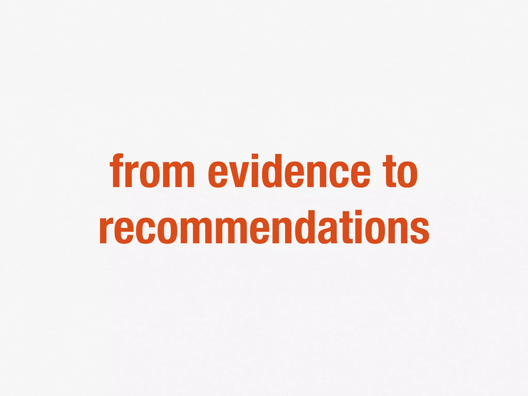 from evidence to
recommendations
 