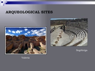 ARQUEOLOGICAL SITES




                      Segóbriga


      Valeria
 