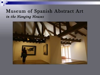 Museum of Spanish Abstract Art
in the Hanging Houses
 