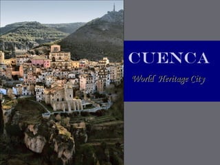 CUENCA
World Heritage City
 