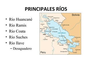 PRINCIPALES RÍOS 
• Río Huancané 
• Río Ramis 
• Río Coata 
• Río Suches 
• Río Ilave 
– Desaguadero 
 