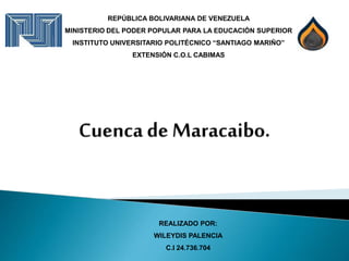 REPÚBLICA BOLIVARIANA DE VENEZUELA
MINISTERIO DEL PODER POPULAR PARA LA EDUCACIÓN SUPERIOR
INSTITUTO UNIVERSITARIO POLITÉCNICO “SANTIAGO MARIÑO”
EXTENSIÓN C.O.L CABIMAS
REALIZADO POR:
WILEYDIS PALENCIA
C.I 24.736.704
 