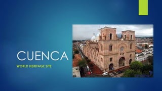 CUENCA
WORLD HERITAGE SITE
 