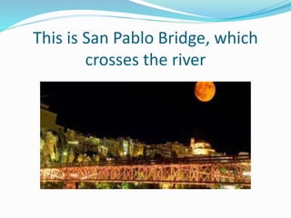 This is San Pablo Bridge, which
crosses the river