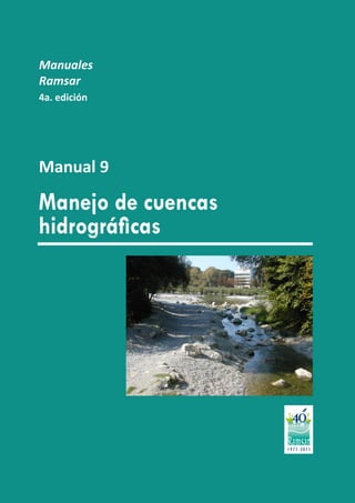 Manejo de cuencas
hidrográficas
Manuales
Ramsar
4a. edición
Manual 9
 