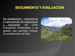 Se establecerán mecanismos
e instrumentos de seguimiento
y evaluación, así como
indicadores ambientales y de
gestión que permitan evaluar
el cumplimiento del Plan.
 