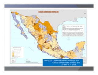 1999-2007: Calidad excelente: disminuyó 32%
          Calidad contaminada: aumentó 31%
                      Aboites et al. 2008
 