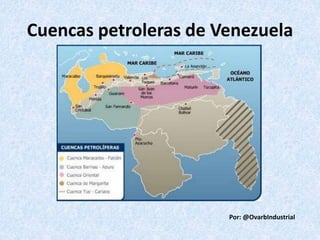Cuencas petroleras de Venezuela
Por: @OvarbIndustrial
 