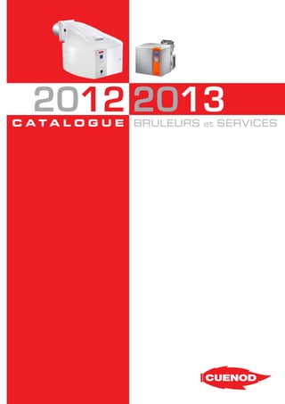 2012 2013

c ata l o g u e

Catalogue CUENOD 2012/2013 - version 1.1 - 10/07/2012

BRULEURS

et

SERVICES

1

 