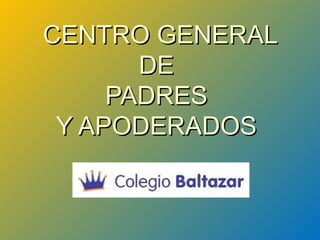 CENTRO GENERAL DE  PADRES  Y APODERADOS  
