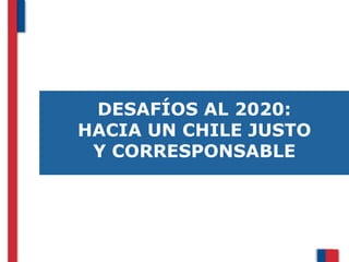 DESAFÍOS AL 2020:
HACIA UN CHILE JUSTO
Y CORRESPONSABLE

Cuenta Pública 2010-2013 | Gobierno de Chile | Servicio Nacional de la Mujer

 