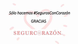 Sólo hacemos #SegurosConCorazón
GRACIAS
 