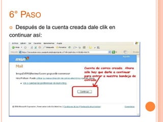 6° PASO
 Después de la cuenta creada dale clik en
continuar así:
 