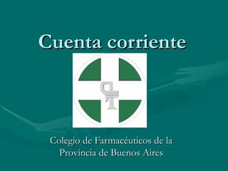 Cuenta corriente Colegio de Farmacéuticos de la Provincia de Buenos Aires 