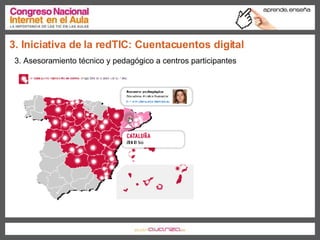 3. Asesoramiento técnico y pedagógico a centros participantes 3. Iniciativa de la redTIC: Cuentacuentos digital 