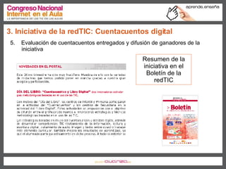 5.  Evaluación de cuentacuentos entregados y difusión de ganadores de la iniciativa 3. Iniciativa de la redTIC: Cuentacuentos digital Resumen de la iniciativa en el Boletín de la redTIC 