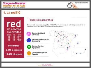 1. La redTIC 60 centros 2.046 docentes 19.407 alumnos 26 21 