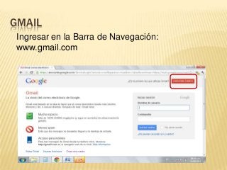 GMAIL
Ingresar en la Barra de Navegación:
www.gmail.com

 
