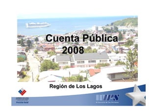 Cuenta Pública
   2008


Región de Los Lagos
 