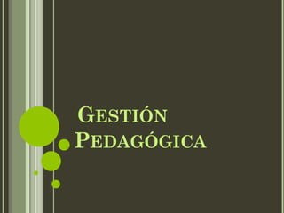 GESTIÓN
PEDAGÓGICA
 