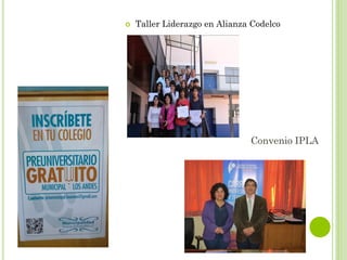 Convenio IPLA
 Taller Liderazgo en Alianza Codelco
 