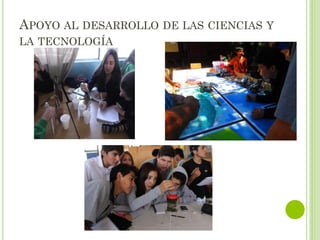 APOYO AL DESARROLLO DE LAS CIENCIAS Y
LA TECNOLOGÍA
 