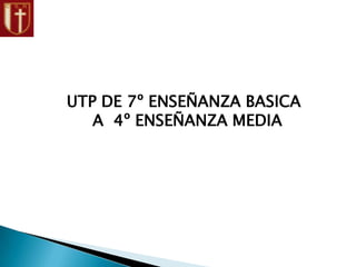 UTP DE 7º ENSEÑANZA BASICA
A 4º ENSEÑANZA MEDIA
 