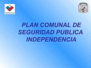 PLAN COMUNAL DE SEGURIDAD PUBLICA  INDEPENDENCIA 