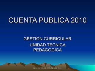 CUENTA PUBLICA 2010 GESTION CURRICULAR UNIDAD TECNICA PEDAGOGICA 