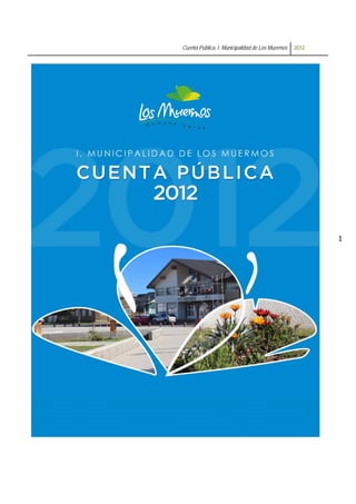 Cuenta Pública, I. Municipalidad de Los Muermos 2012
 
 
1
 