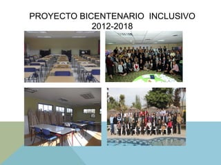 PROYECTO BICENTENARIO INCLUSIVO
2012-2018
 