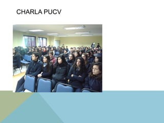 CHARLA PUCV
 