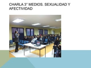CHARLA 3° MEDIOS. SEXUALIDAD Y
AFECTIVIDAD
 
