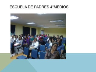 ESCUELA DE PADRES 4°MEDIOS
 