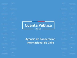 Agencia de Cooperación
Internacional de Chile
Agencia de Cooperación
Internacional de Chile
 