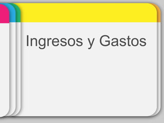 Ingresos y Gastos
 