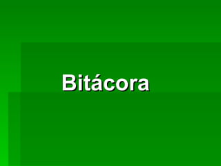 Bitácora
 