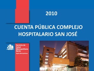 CUENTA PÚBLICA COMPLEJO HOSPITALARIO SAN JOSÉ  2010 