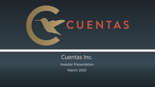 Cuentas Inc.
Investor Presentation
March 2020
 