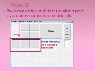   Presionar en las casillas el resultado para
    avanzar un numero con cada clic.
 